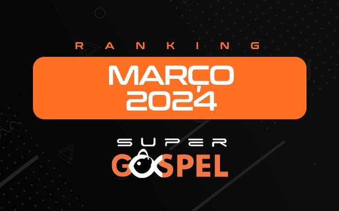 Ranking Supergospel - Confira a lista dos melhores de Março de 2024 na nossa opinião