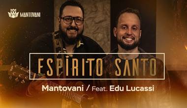 Mantovani lança single "Espírito Santo" com participação de Edu Lucassi