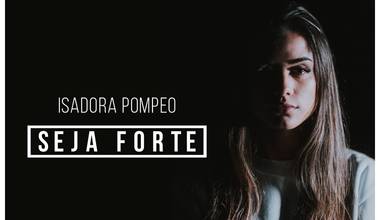 Isadora Pompeo lança o single e clipe “Seja Forte”