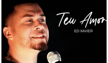 Ed Xavier lança videoclipe de “Teu Amor”, single que compôs durante a pandemia