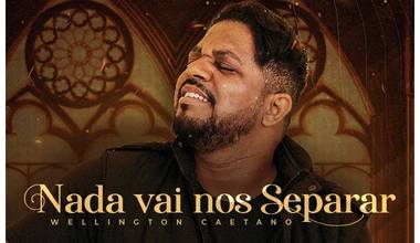 Wellington Caetano lança o single "Nada Vai Nos Separar" pela Futura Music