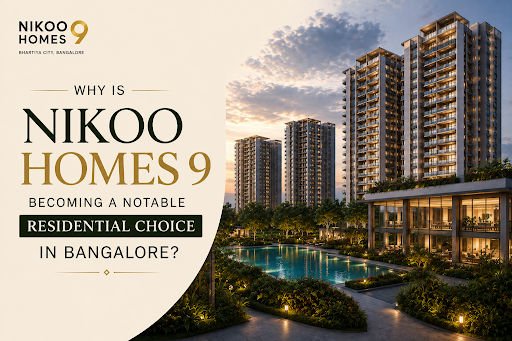 Why Is Nikoo Homes 9 Becoming a Notable Residential Choice in Bangalore? Why Is Nikoo Homes 9 Becoming a Notable Residential Choice in Bangalore?