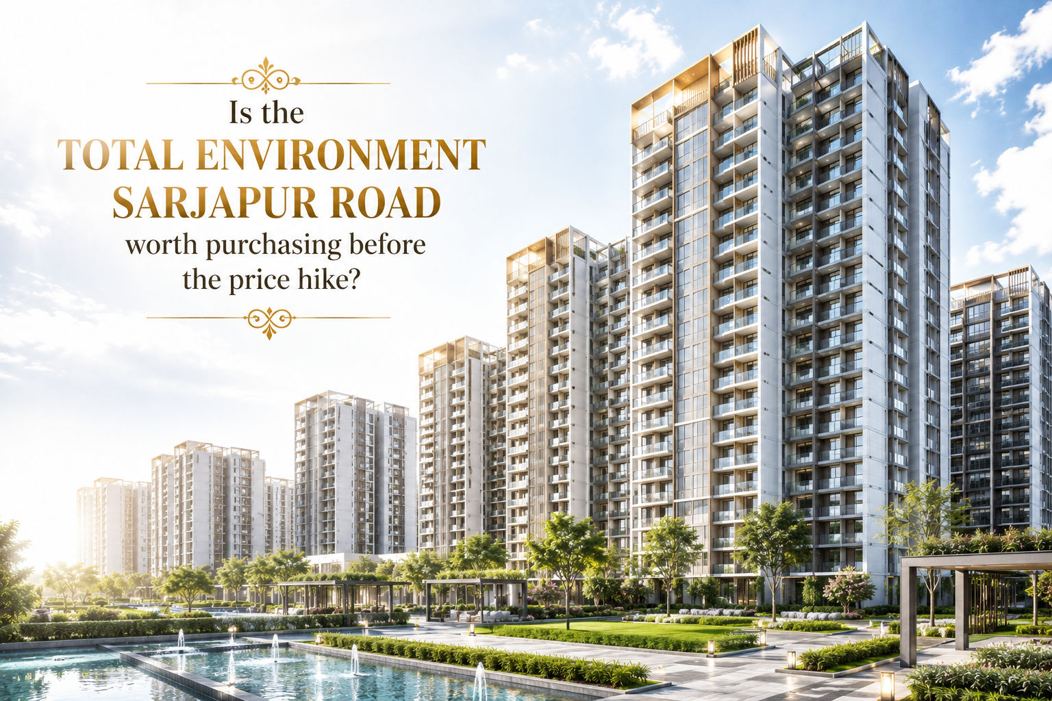 Is the Total Environment Sarjapur Road worth purchasing before the price hike?