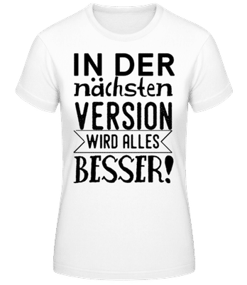 Die Nächste Version Wird Besser - Frauen T-Shirt B&C - Weiß - Vorne