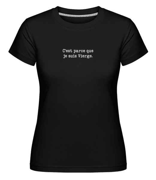 Aperçu: C’est Parce Que Je Suis Vierge -  T-shirt Shirtinator femme - Noir - Devant