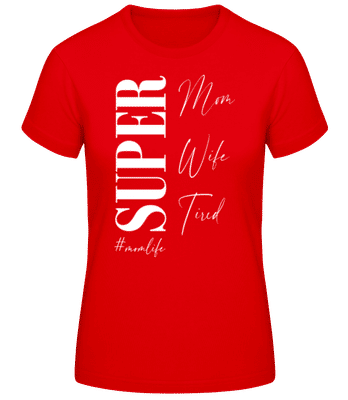 Super Mom Wife Tired Momlife - Frauen Basic T-Shirt - Rot - Vorne