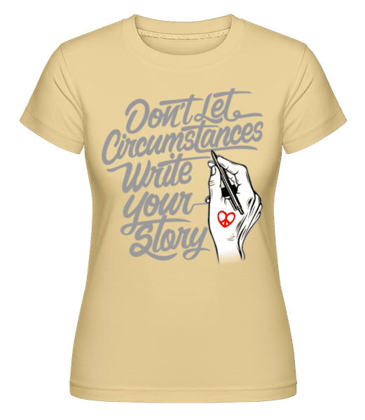 Preview: Don't Let Circumstances Write Your Story -  Shirtinator Women's T-Shirt - Yellow - Front