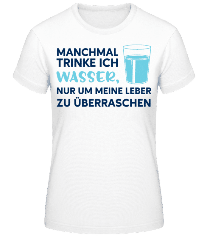 Vorschau: Manchmal Trinke Ich Wasser - Frauen Basic T-Shirt - Weiß - Vorne