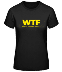 WTF Whos Turning Forty - Camiseta básica de mujer - Negro - delante