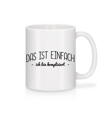 Das Ist Einfach, Ich Bin Kompliziert - Tasse - Weiß - Vorne