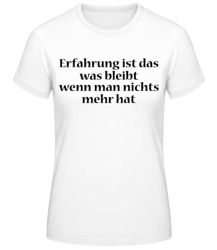 Vorschau: Erfahrung Bleibt Wenn Man Nichts Mehr Hat - Frauen T-Shirt B&C - Weiß - Vorne