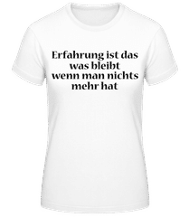 Erfahrung Bleibt Wenn Man Nichts Mehr Hat · Frauen T-Shirt B&C