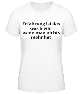 Erfahrung Bleibt Wenn Man Nichts Mehr Hat - Frauen T-Shirt B&C - Weiß - Vorne