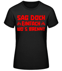 Sag Doch Einfach Wos Brennt · Frauen Basic T-Shirt