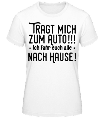 Tragt Mich Zum Auto - Frauen T-Shirt B&C - Weiß - Vorne