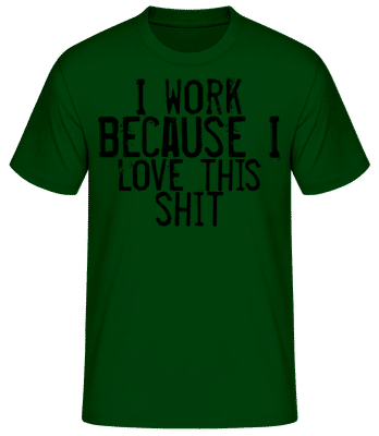 Work I Love This Shit - T-shirt standard Homme - Vert bouteille - Devant