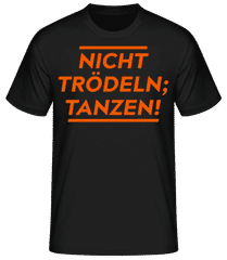 Nicht Trödeln, Tanzen! · Männer Basic T-Shirt