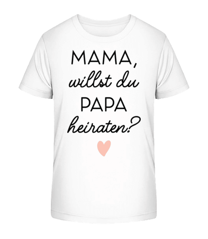 Vorschau: Mama Willst Du Papa Heiraten - Kinder Bio T-Shirt Stanley Stella 2.0 - Weiß - Vorne