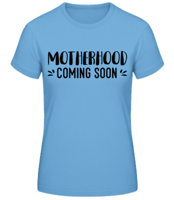 Motherhood Coming Soon - Frauen Basic T-Shirt - Hellblau - Vorne