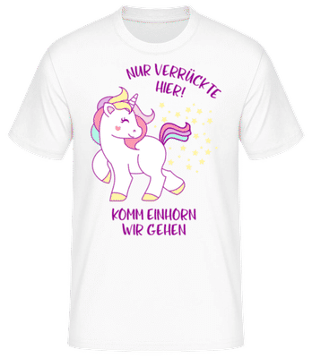 Nur Verrückte Hier Komm Einhorn Gehen - Männer Basic T-Shirt - Weiß - Vorne