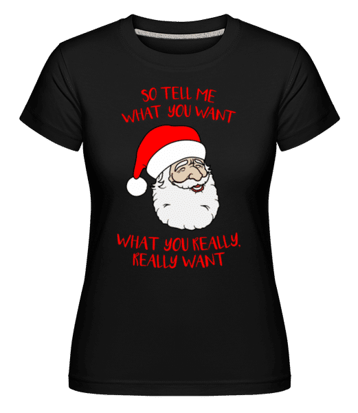 Preview: So Tell Me What You Want -  Shirtinator Women's T-Shirt - Black - Front