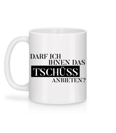 Darf Ich Das Tschüss Anbieten - Tasse - Weiß - Hinten