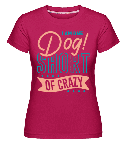 Aperçu: I Am One Dog Short Of Crazy -  T-shirt Shirtinator femme - Magenta - Devant