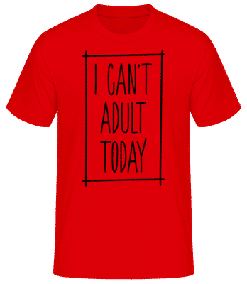 I Can't Adult Today - Men's Basic T-Shirt - Red - Front