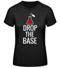 Drop The Base · Frauen Basic T-Shirt