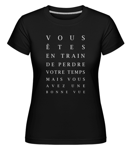 Aperçu: Vous Êtes En Train De Perdre Votre Temps -  T-shirt Shirtinator femme - Noir - Devant
