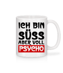 Ich Bin Süß Aber Voll Psycho · Tasse