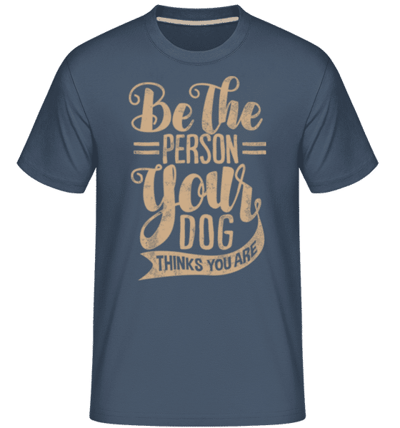 Aperçu: Be The Person Your Dog Thinks You Are -  T-Shirt Shirtinator homme - Bleu denim - Devant