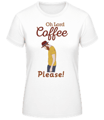 Oh Lord Coffee Please · T-shirt femme B&C