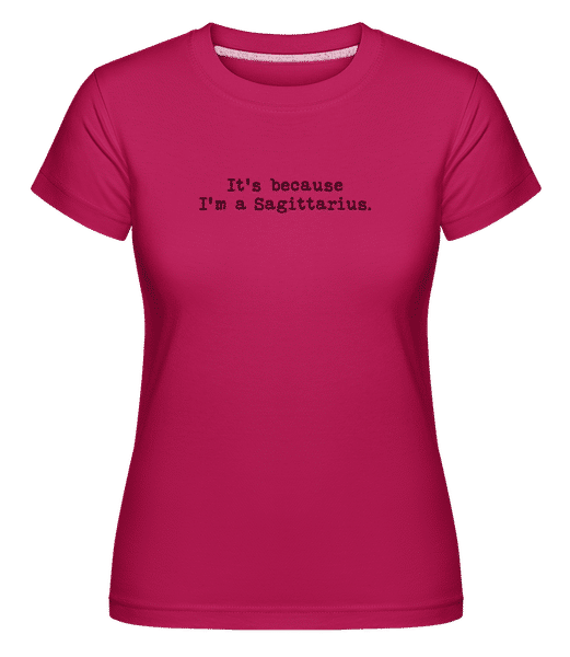Preview: It's Because I'm A Sagittarius - Shirtinator Women's T-Shirt - Magenta - Front
