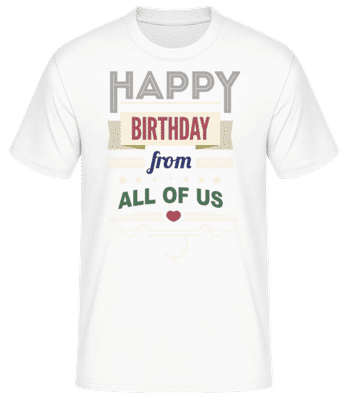 Happy Birthday From All Of Us - Männer Basic T-Shirt - Weiß - Vorne