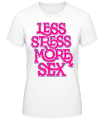 Less Stress More Sex · Frauen Basic T-Shirt