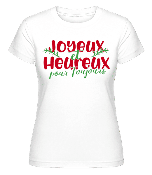 Aperçu: Joyeux Et Heureux Pour  Toujours -  T-shirt Shirtinator femme - Blanc - Devant