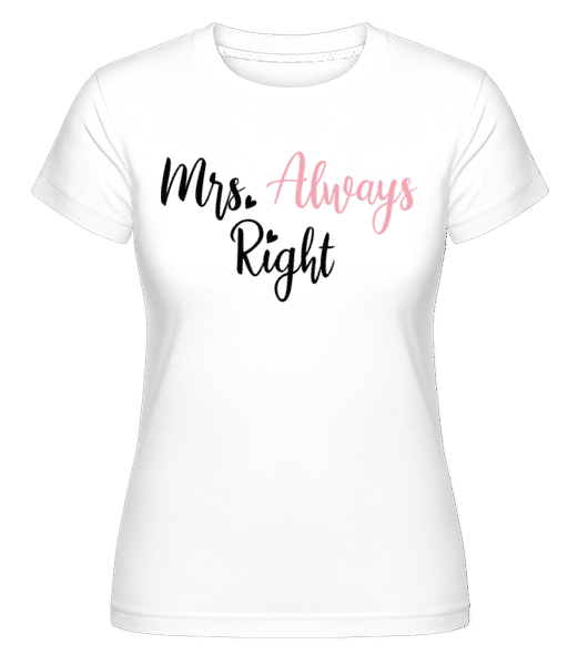 Preview: Mrs Always Right -  Shirtinator Women's T-Shirt - White - Front