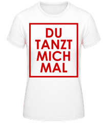 Du Tanzt Mich Mal Rahmen · Frauen Basic T-Shirt