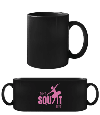 I Don't Squat I Plié - Black Mug - Black - Front