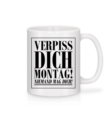 Verpiss Dich Montag - Tasse - Weiß - Vorne
