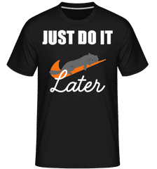 Just Do It Later ·  T-Shirt Shirtinator homme