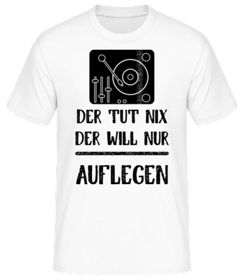 Der Tut Nix nur Auflegen - Männer Basic T-Shirt - Weiß - Vorne