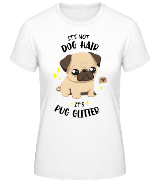 Vorschau: It's Not Dog Hair It's Pug Glitter - Frauen Basic T-Shirt - Weiß - Vorne