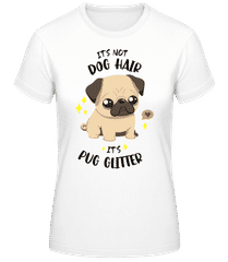 It's Not Dog Hair It's Pug Glitter · Frauen Basic T-Shirt
