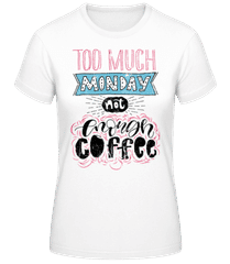 Too Much Monday · Frauen Basic T-Shirt