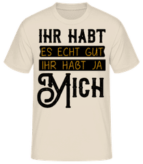 Ihr Habt Es Gut Wegen Mir · Männer Basic T-Shirt