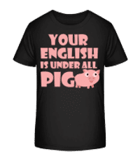 Your English Is Under All Pig - Kinder Bio T-Shirt Stanley Stella 2.0 - Schwarz - Vorne