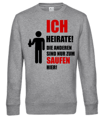 Ich Heirate! Die Anderen Sind Nur Zum Saufen Hier! · Männer Standard Pullover