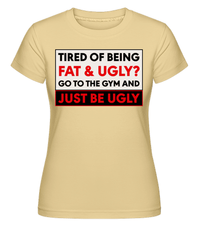 Tired Of Being Fat And Ugly -  T-shirt Shirtinator femme - Jaune - Devant